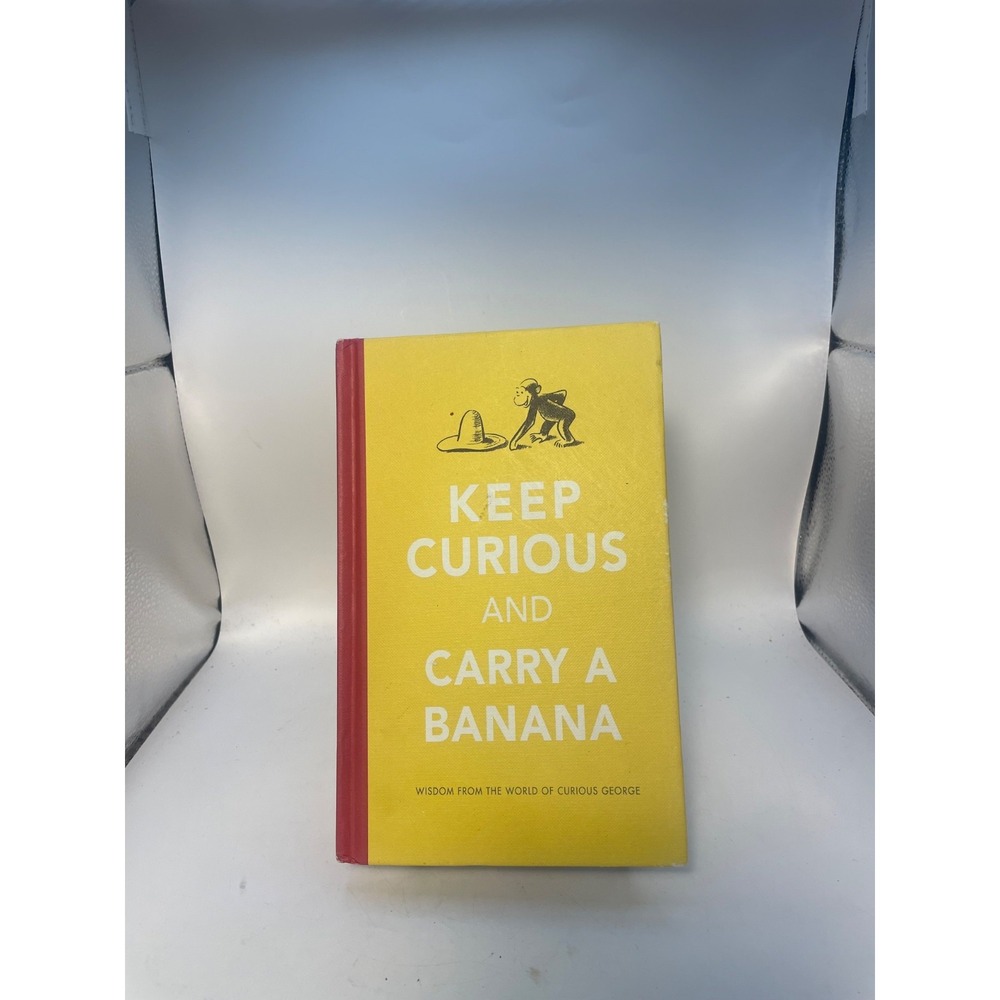 Keep Curious & Carry a Banana: Words of Wisdom from the World of Curious George
